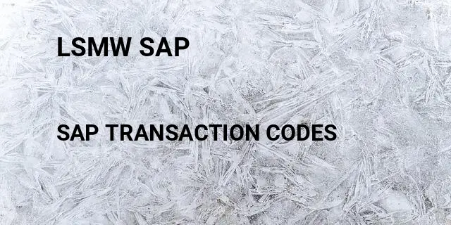 Lsmw sap Tcode in SAP