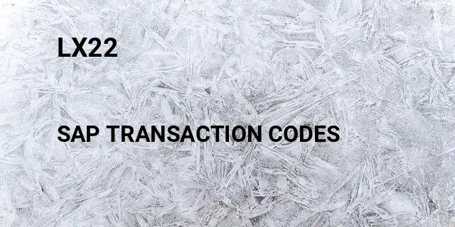 Lx22 Tcode in SAP