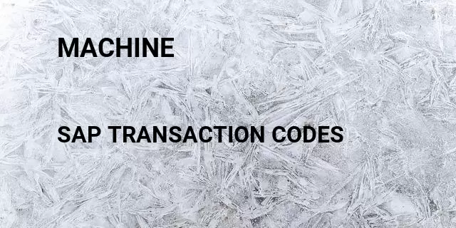 Machine Tcode in SAP