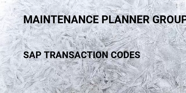 Maintenance planner group Tcode in SAP