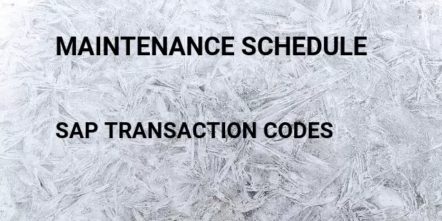 Maintenance schedule Tcode in SAP