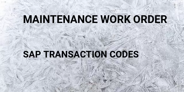 Maintenance work order Tcode in SAP