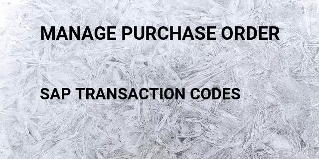 Manage purchase order Tcode in SAP