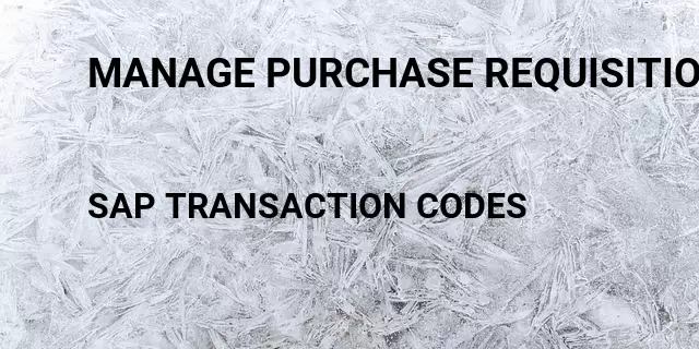 Manage purchase requisition list Tcode in SAP