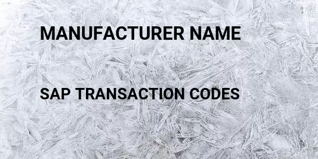 Manufacturer name Tcode in SAP