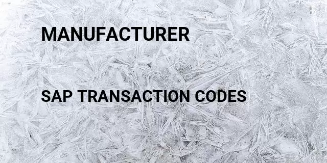 Manufacturer Tcode in SAP