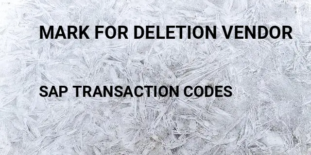 Mark for deletion vendor Tcode in SAP