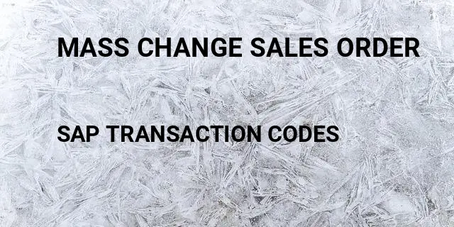 Mass change sales order Tcode in SAP
