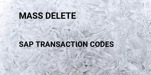 Mass delete  Tcode in SAP