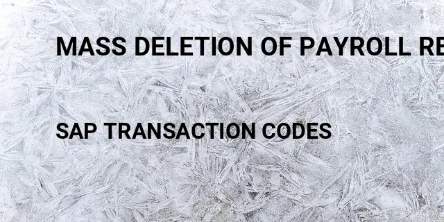 Mass deletion of payroll results Tcode in SAP