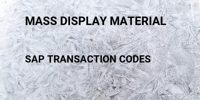 Mass display material  Tcode in SAP