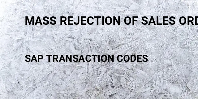 Mass rejection of sales order Tcode in SAP