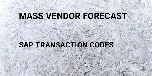 Mass vendor forecast Tcode in SAP