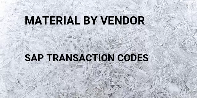 Material by vendor  Tcode in SAP