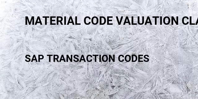 Material code valuation class Tcode in SAP