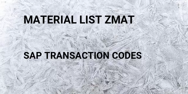 Material list zmat Tcode in SAP