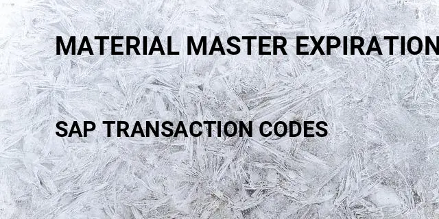 Material master expiration date Tcode in SAP