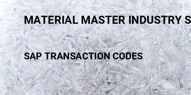 Material master industry sector Tcode in SAP
