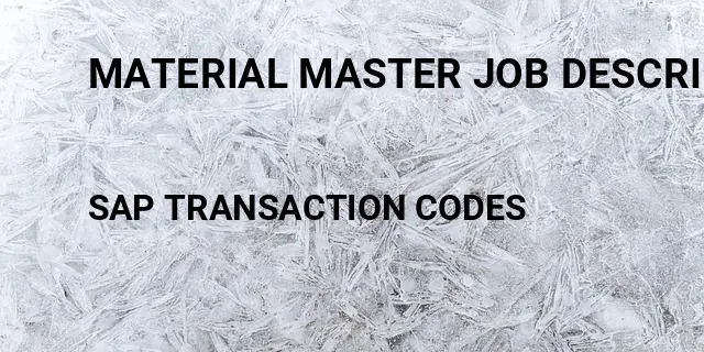 Material master job description Tcode in SAP