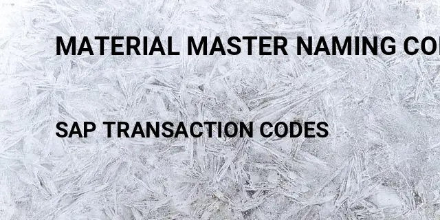 Material master naming conventions Tcode in SAP