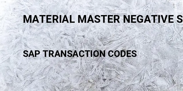 Material master negative stock Tcode in SAP