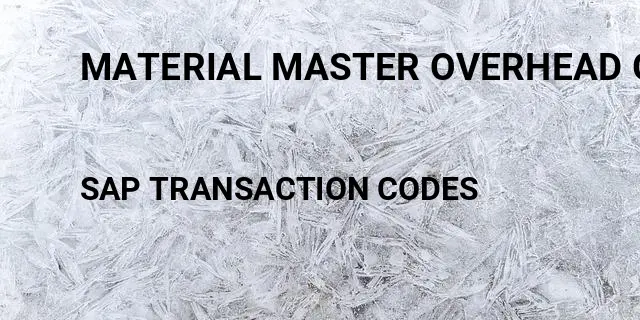 Material master overhead group Tcode in SAP