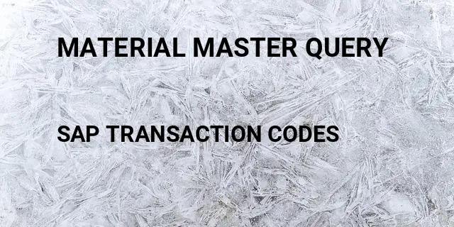 Material master query Tcode in SAP