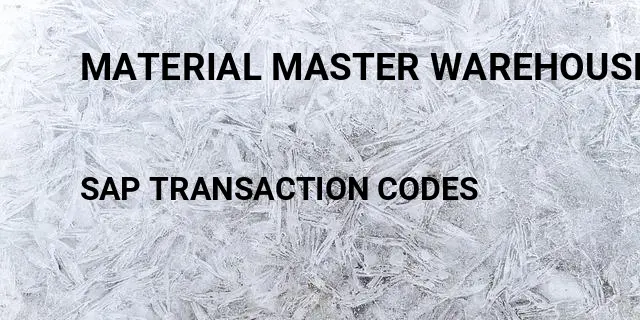 Material master warehouse management Tcode in SAP
