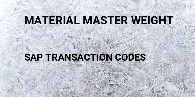 Material master weight Tcode in SAP