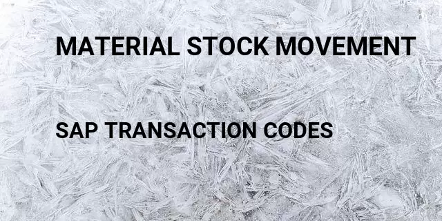 Material stock movement Tcode in SAP