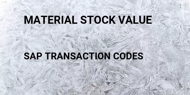 Material stock value Tcode in SAP