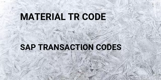 Material tr code Tcode in SAP