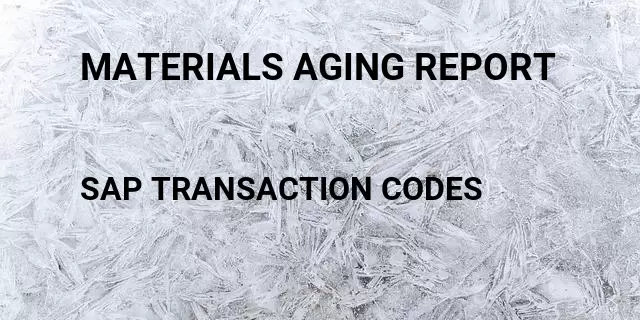Materials aging report Tcode in SAP