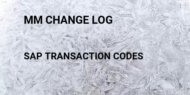 Mm change log Tcode in SAP