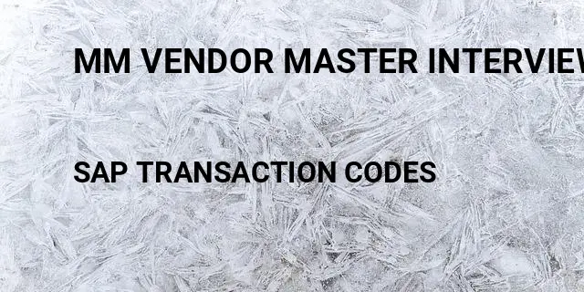 Mm vendor master interview questions Tcode in SAP