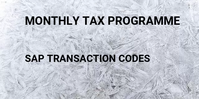 Monthly tax programme Tcode in SAP