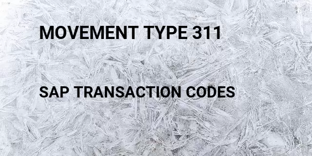 Movement type 311 Tcode in SAP