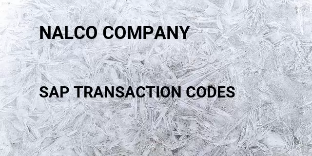 Nalco company Tcode in SAP