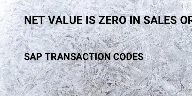 Net value is zero in sales order sap Tcode in SAP