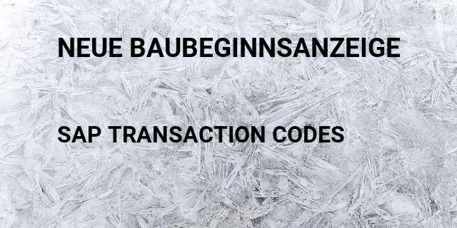 Neue baubeginnsanzeige Tcode in SAP