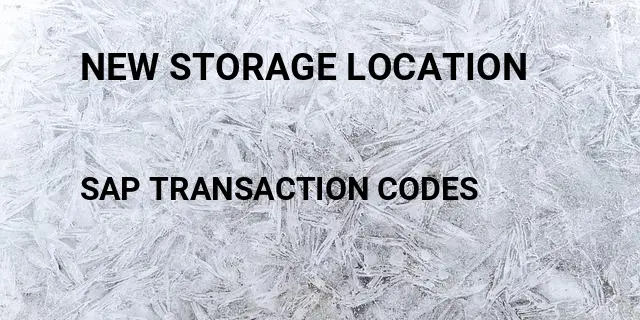 New storage location Tcode in SAP