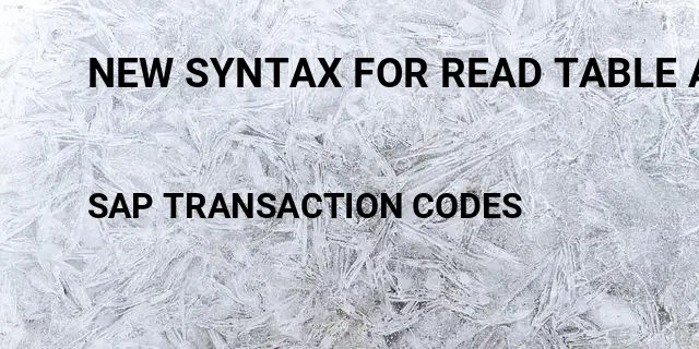 New syntax for read table abap Tcode in SAP