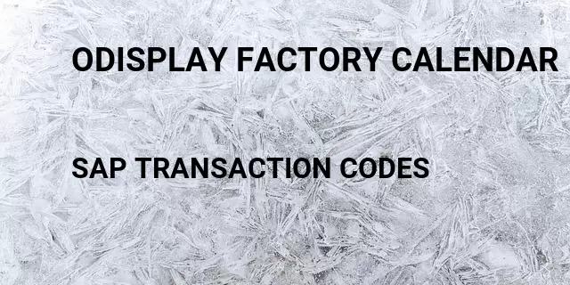Odisplay factory calendar Tcode in SAP