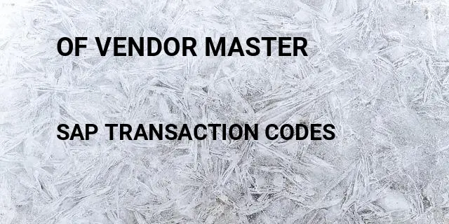 Of vendor master Tcode in SAP