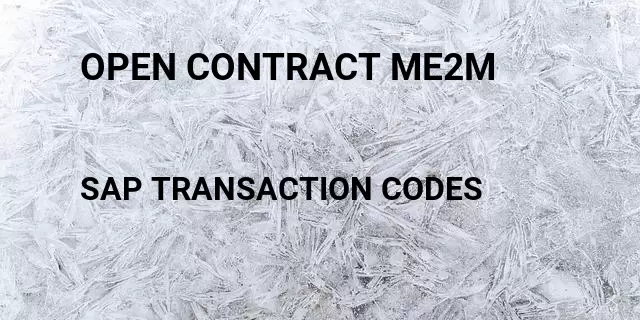 Open contract me2m Tcode in SAP