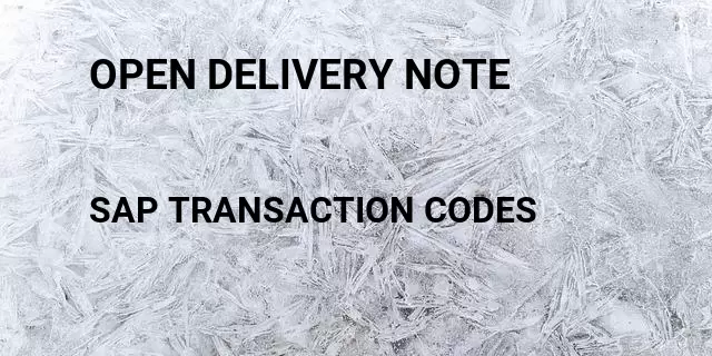 Open delivery note Tcode in SAP