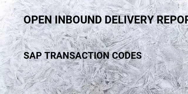 Open inbound delivery report Tcode in SAP