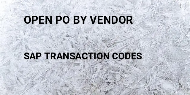 Open po by vendor Tcode in SAP