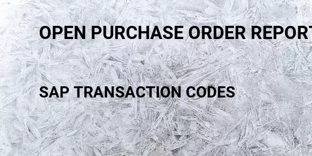 Open purchase order report work order Tcode in SAP