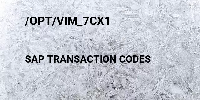 /opt/vim_7cx1 Tcode in SAP